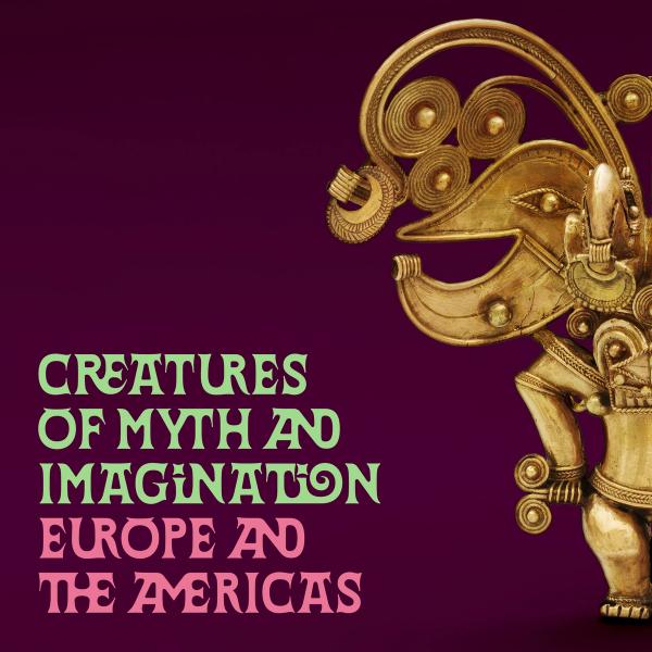 Creatures of Myth and Imagination: Europe and the Americas